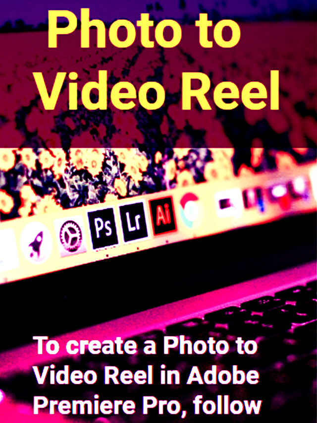 To create a Photo to Video Reel in Adobe Premiere Pro - Paridhi Artography